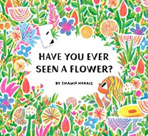 Have You Ever Seen A Flower?