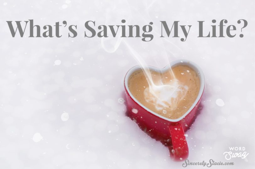 What's Saving My Life